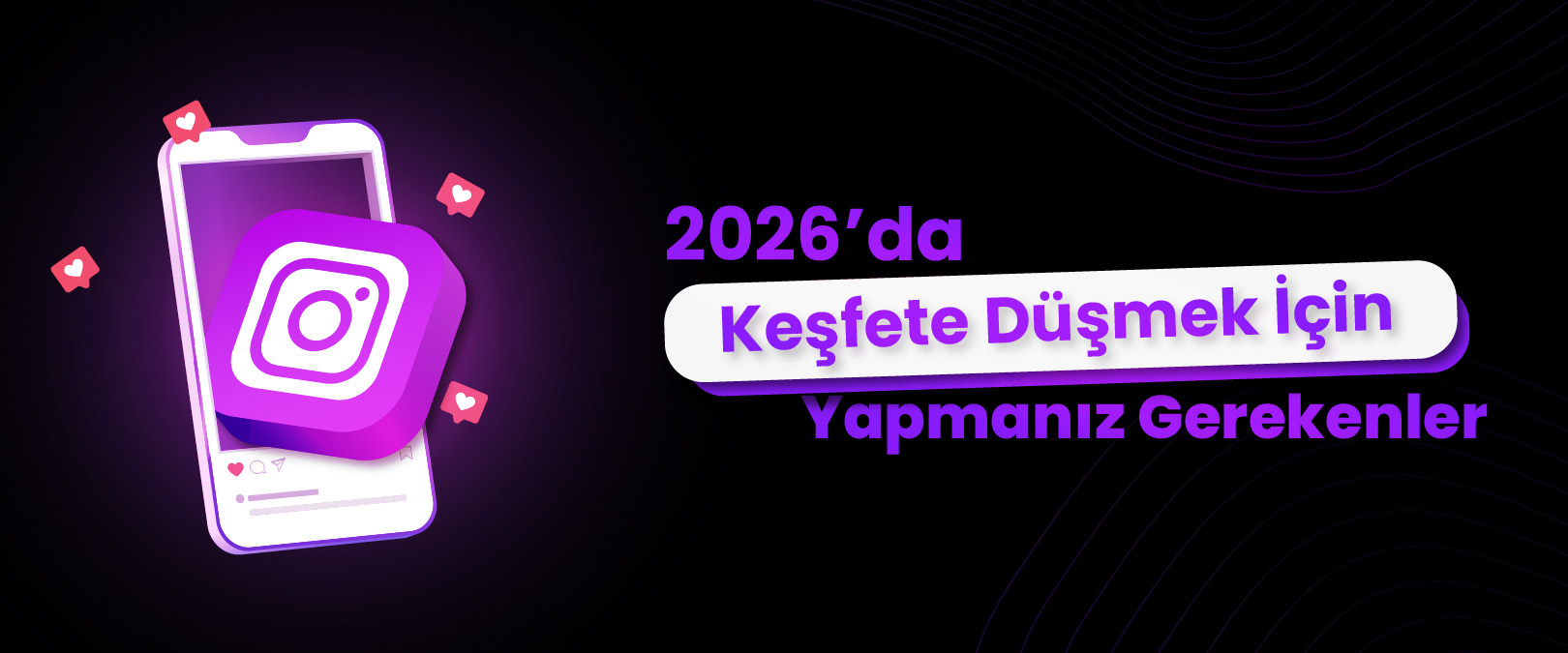 2026'da Keşfete Düşmek İçin Yapmanız Gerekenler