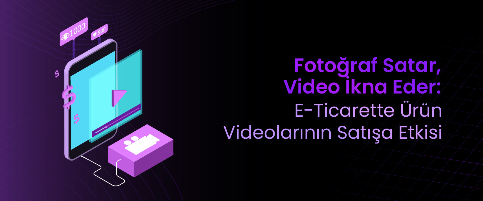 E-Ticarette Ürün Videolarının Gücü