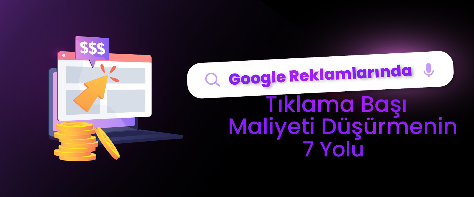 Google Reklamlarında Tıklama Başı Maliyeti Düşürmenin 7 Yolu